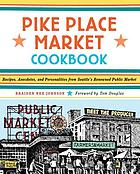 Pike Place Market cookbook : recipes, anecdotes, and personalities from Seattle's renowned public market