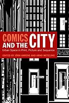 Comics and the city : urban space in print, picture, and sequence