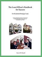 The loan officer's handbook for success : for residential mortgage loans