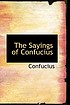 The sayings of Confucius : a new translation of... door Confucius.