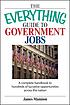 The everything guide to government jobs : a complete handbook to hundreds of lucrative opportunities across the nation