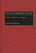 William Jennings Bryan : orator of small-town America