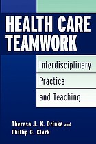 Health care teamwork : interdisciplinary practice and teaching