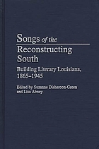 Songs of the reconstructing South : building literary Louisiana, 1865-1945