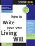 How to write your own living will door Edward A Haman