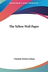 The yellow wall-paper 著者： Charlotte Perkins Gilman