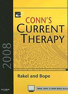 Conn's current therapy 2008 : latest approved methods of treatment for the practicing physician