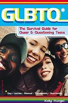 GLBTQ : the survival guide for queer & questioning teens