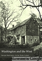 Washington and the West; being George Washington's diary of September, 1784, kept during his journey into the Ohio basin in the interest of a commercial union between the Great Lakes and the Potomac River,