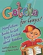 Gotcha for guys! : nonfiction books to get boys excited about reading