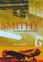 Smithy : the life of Sir Charles Kingsford Smith