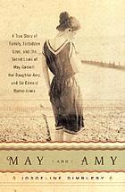 May and Amy : a true story of family, forbidden love, and the secret lives of May Gaskell, her daughter Amy, and Sir Edward Burne-Jones