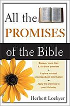 All the promises of the Bible : a unique compilation and exposition of divine promises in Scripture