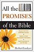 All the promises of the Bible : a unique compilation and exposition of divine promises in Scripture