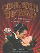 Gone with the wind : the definitive illustrated history of the book, the movie, and the legend