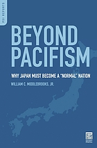 Beyond pacifism : why Japan must become a 