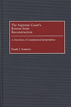 The Supreme Court's retreat from Reconstruction : a distortion of constitutional jurisprudence