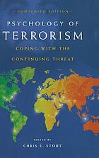 Psychology of Terrorism Coping With the Continuing Threat: Condensed Edition.