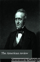 The American review : a Whig journal of politics, literature, art, and science.