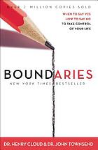 Boundaries : when to say yes, when to say no to take control of your life