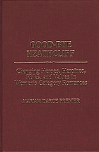Good-bye Heathcliff : changing heroes, heroines, roles, and values in women's category romances