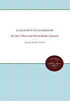 Claudian's In Eutropium, or, How, when, and why to slander a eunuch