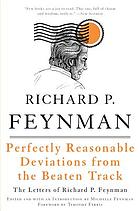 Perfectly reasonable deviations from the beaten track : the letters of Richard P. Feynman