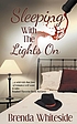 Sleeping with the lights on by  Brenda Whiteside 