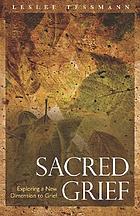 Sacred grief : exploring a new dimension to grief