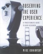 Observing the user experience : a practitioner's guide to user research