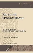 All is in the hands of Heaven : the teachings of Rabbi Mordecai Joseph Leiner