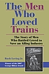 The men who loved trains : the story of men who... by  Rush Loving 