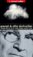 Prompt and utter destruction : Truman and the use of atomic bombs against Japan