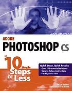 Adobe Photoshop CS in 10 simple steps or less