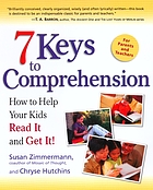 7 keys to comprehension : how to help your kids read it and get it!