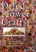 Dried flower crafts : capturing the best of your garden to decorate your home