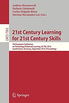 21st century learning for 21st century skills : 7th European Conference of Technology Enhanced Learning, EC-TEL 2012, Saarbrücken, Germany, September 18-21, 2012. Proceedings