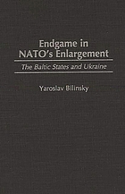 Endgame in NATO's enlargement : the Baltic States and Ukraine