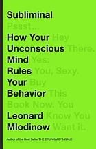Subliminal : how your unconscious mind rules your behavior