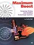 Maximum boost : designing, testing, and installing turbocharger systems
