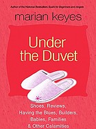 Under the duvet : shoes, reviews, having the blues, builders, babies, families, and other calamities