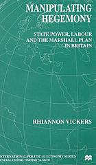 Manipulating hegemony : state power, Labour and the Marshall Plan in Britain