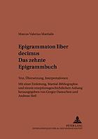 Epigrammaton liber decimus : Text, Übersetzung, Interpretationen = Das zehnte Epigrammbuch