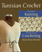 Tunisian crochet : the look of knitting with the ease of crocheting