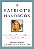 A patriot's handbook : songs, poems, stories, and speeches celebrating the land we love