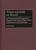 Tristan und Isolde on record : a comprehensive discography of Wagner's music drama with a critical introduction to the recordings