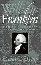 William  Franklin : son of a patriot, servant of a king