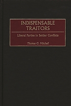 Indispensable traitors : liberal parties in settler conflicts