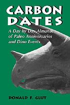 Carbon dates : a day by day almanac of paleo anniversaries and dino events