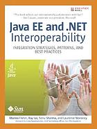 Java EE and .NET interoperability : integration strategies, patterns, and best practices